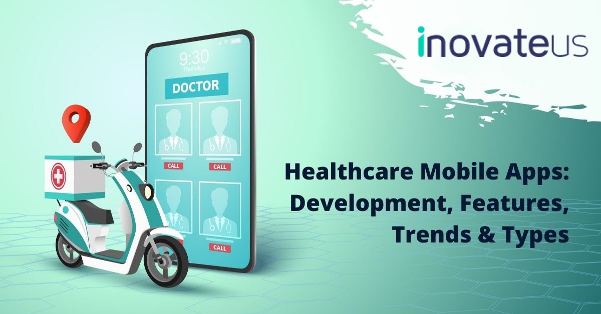 Healthcare App Development: Top trends, features, and types