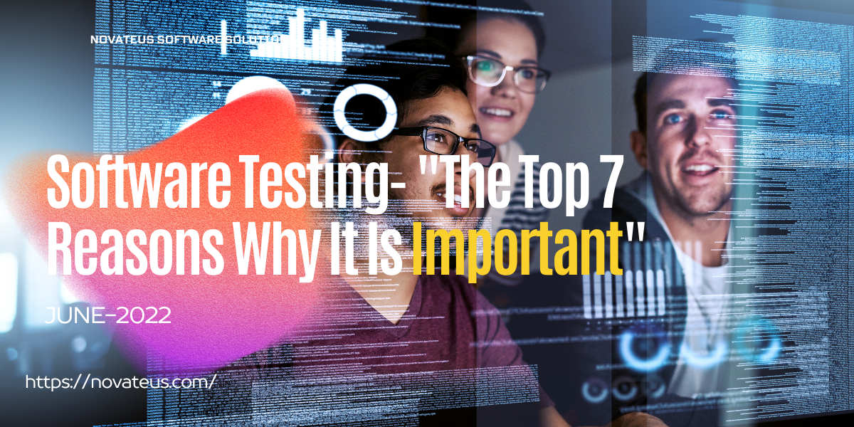 Top 7 Reasons: Why Is Software Testing Important?