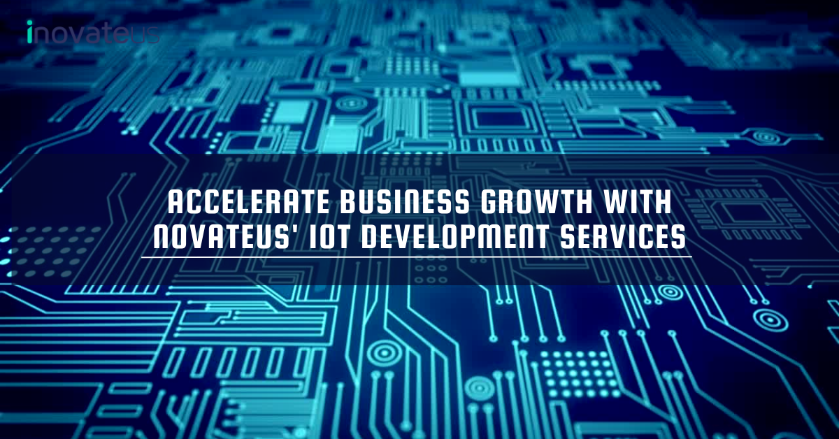 Accelerate Business Growth with Novateus’ IoT Development Services